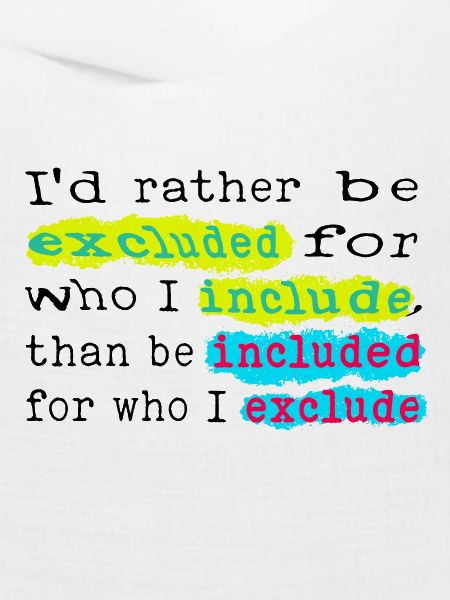 Include, don't exclude!