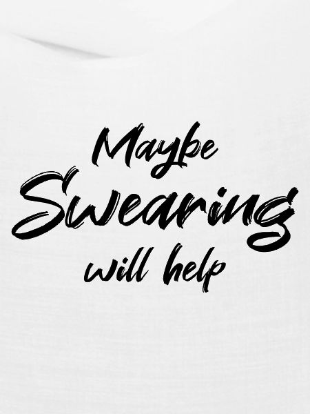 Maybe swearing will help
