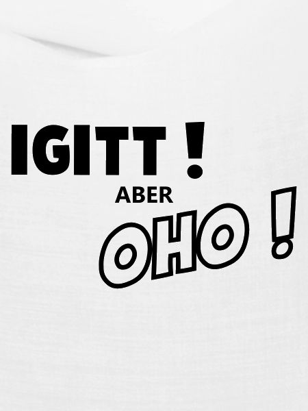 Igitt aber oho