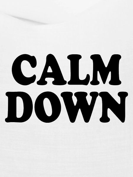 Calm down