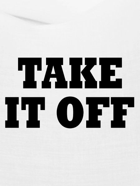 Take it off