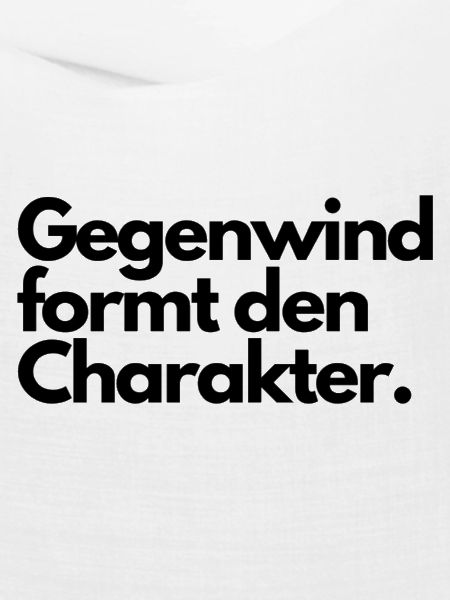 Gegenwind formt den Charakter.