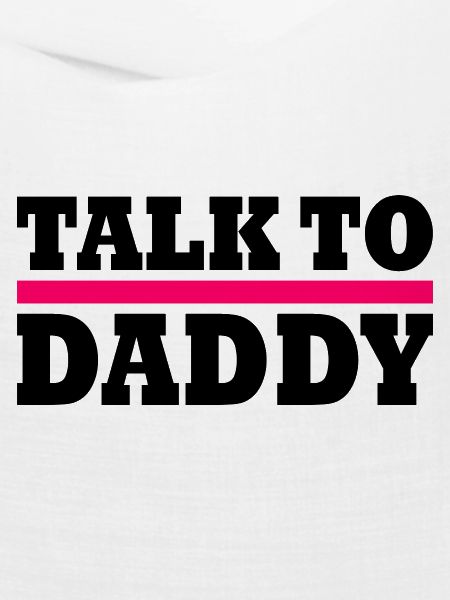 Talk to daddy