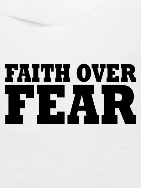 Faith over fear