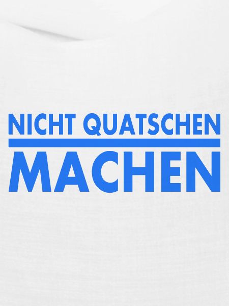 nicht quatschen machen