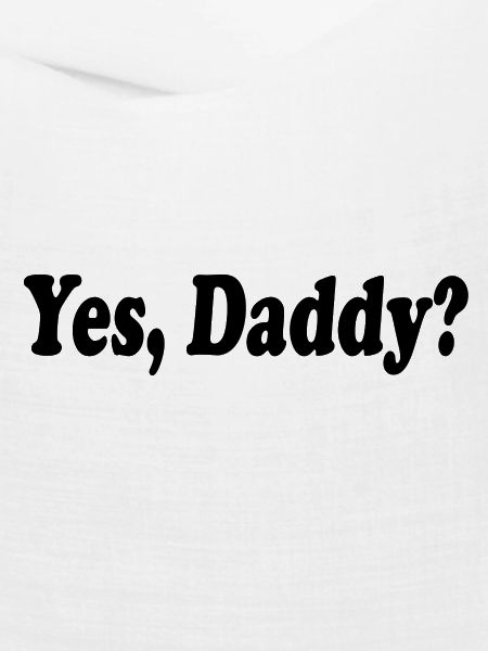 Yes daddy