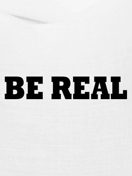 Be real
