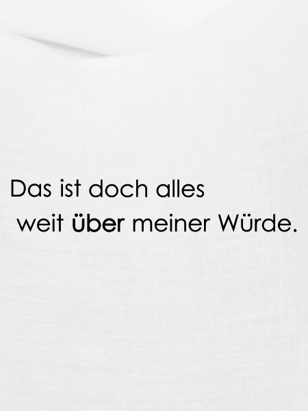 weit ueber meiner Wuerde