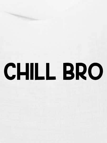 Chill Bro