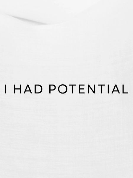 I HAD POTENTIAL