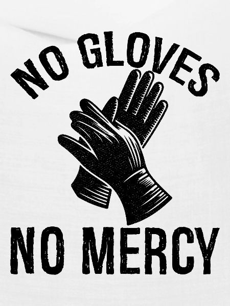 no gloves no mercy