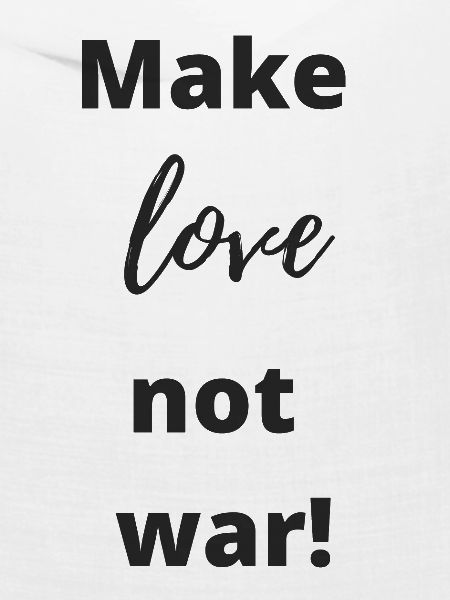 Make love Not war!