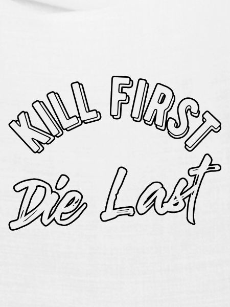Kill first die last