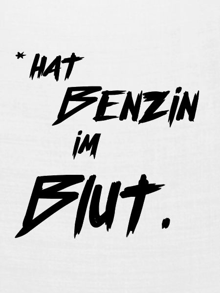 *hat benzin im Blut
