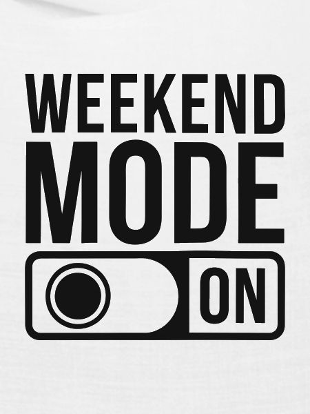 Weekend Mode On