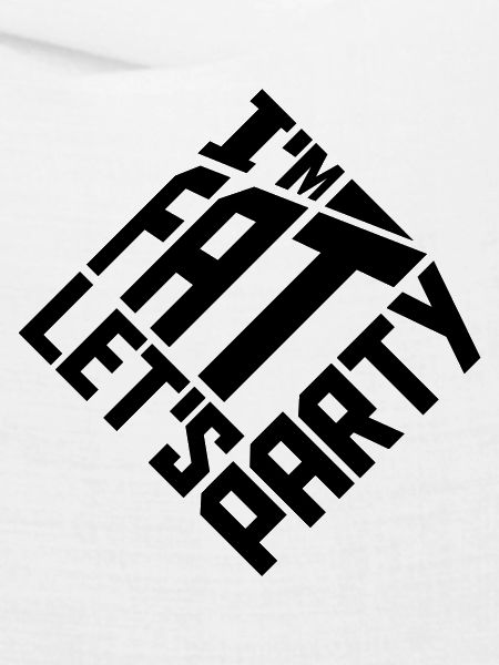 im fat lets party