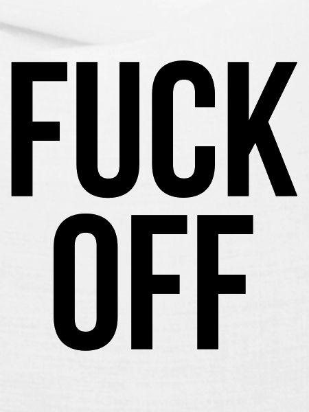 fuck off