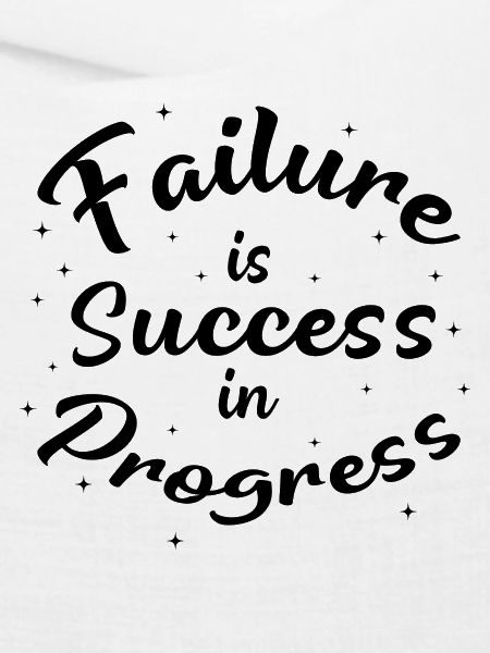 Failure is Success in Progress