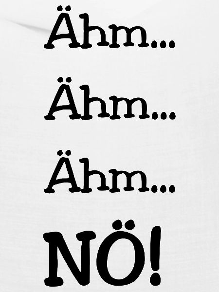 Ähm...Ähm...Ähm...NÖ!