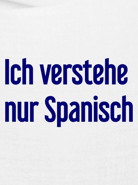 Ich verstehe nur Spanisch