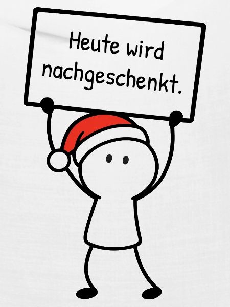 Heute wird nachgeschenkt. | Weihnachtshumor