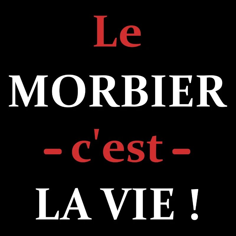 Le MORBIER c'est la vie