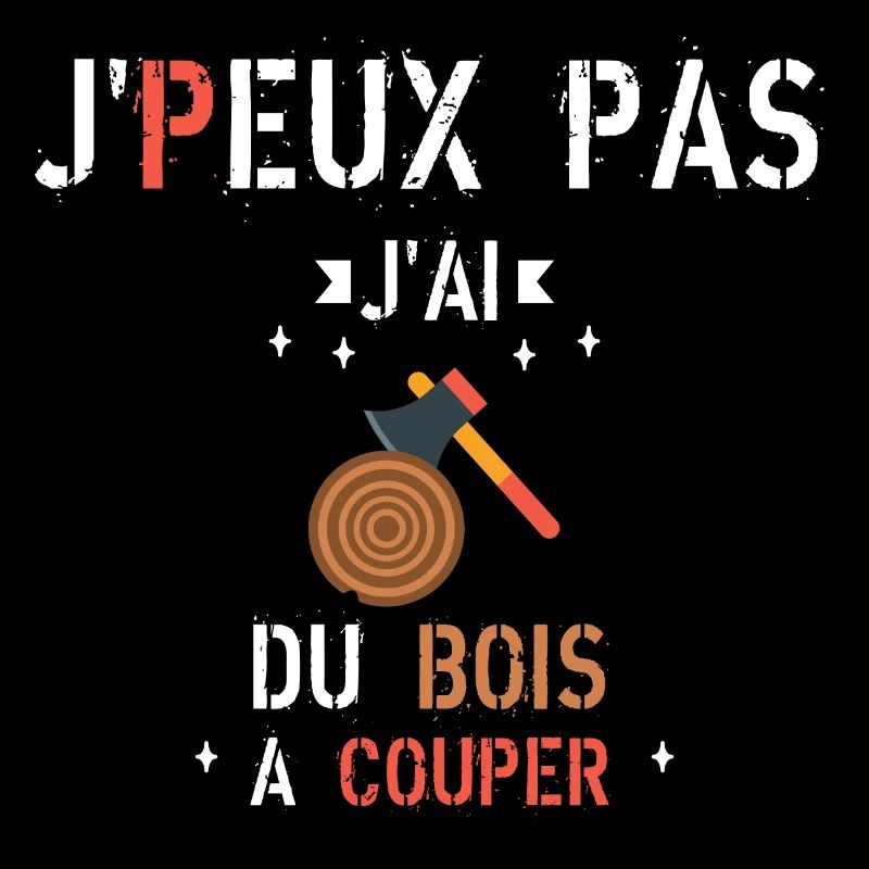 J Peux Pas J Ai du bois à couper