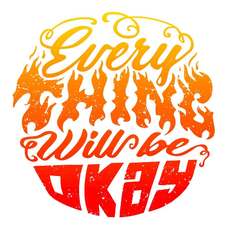 Everything Will Be Okay – Flame Lettering