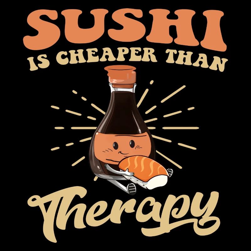 Sushi is cheaper than Therapy
