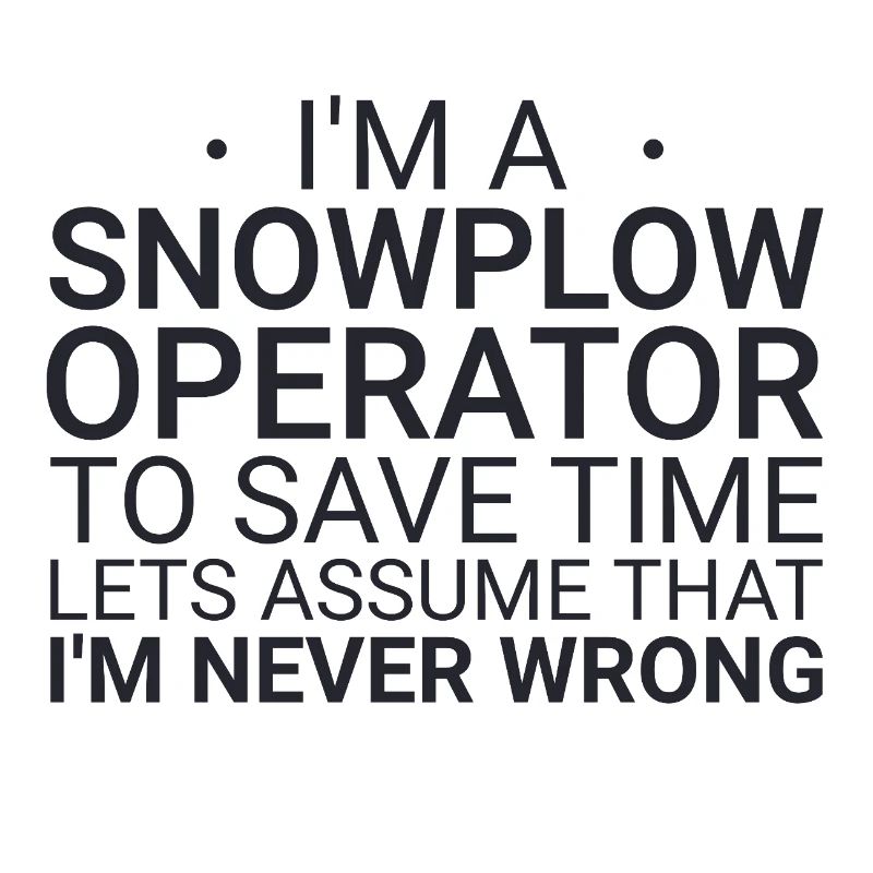 Snowplow Operator Never Wrong Snowplow Driver