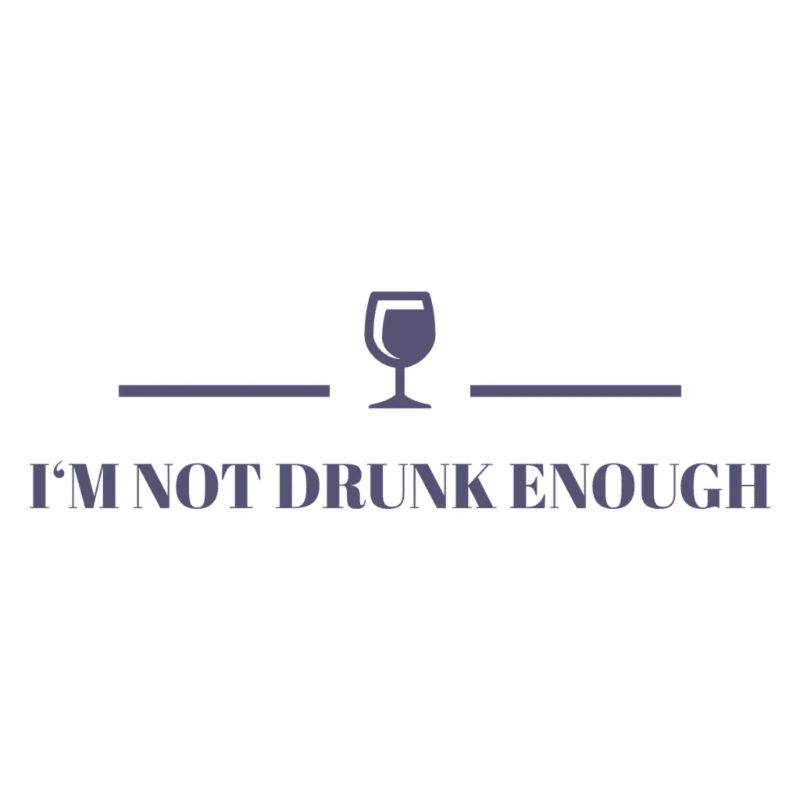 I'm not drunk enough