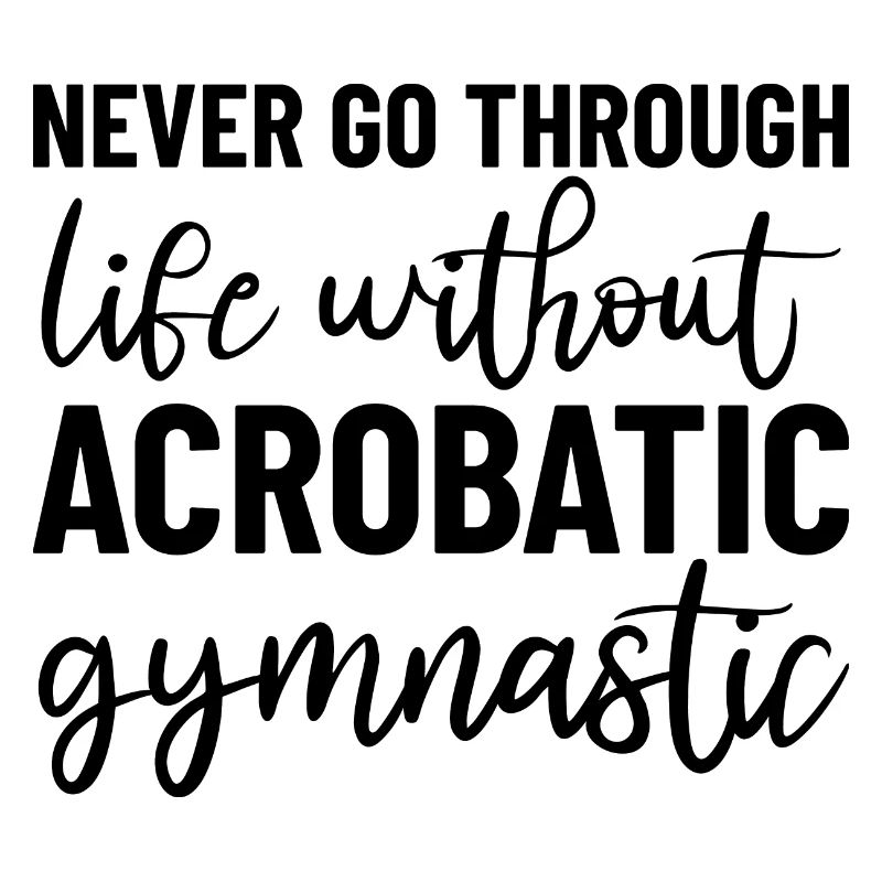 Never Go Through Life Without Acrobatic Gymnastics