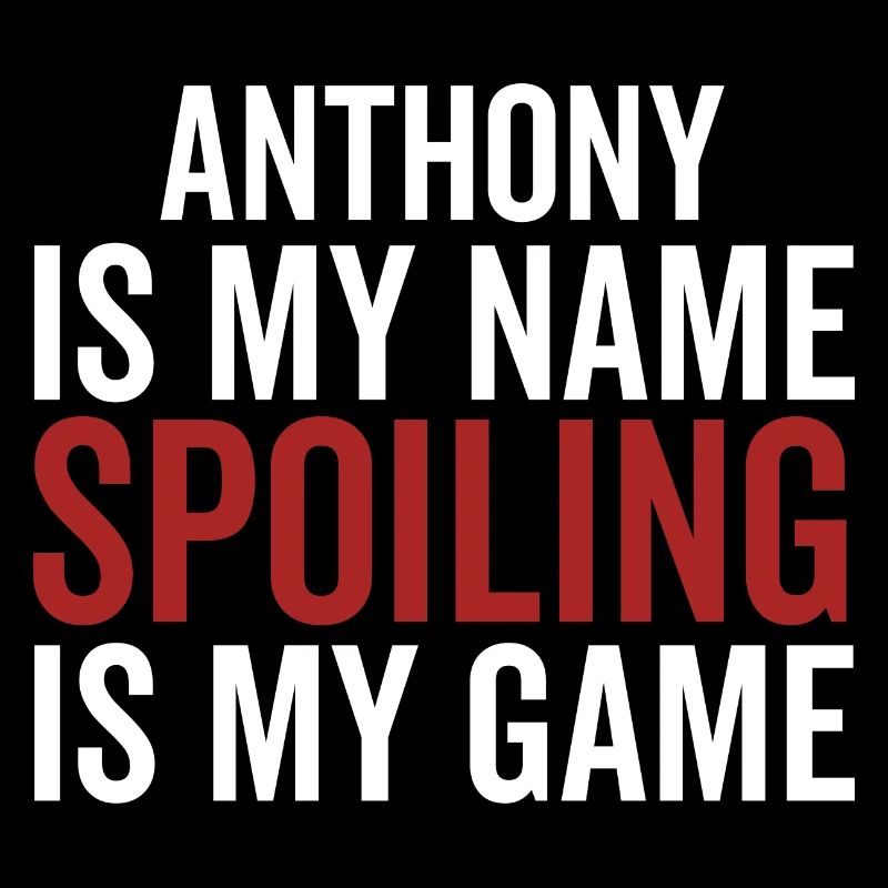 Anthony est mon nom Spoiling est mon jeu