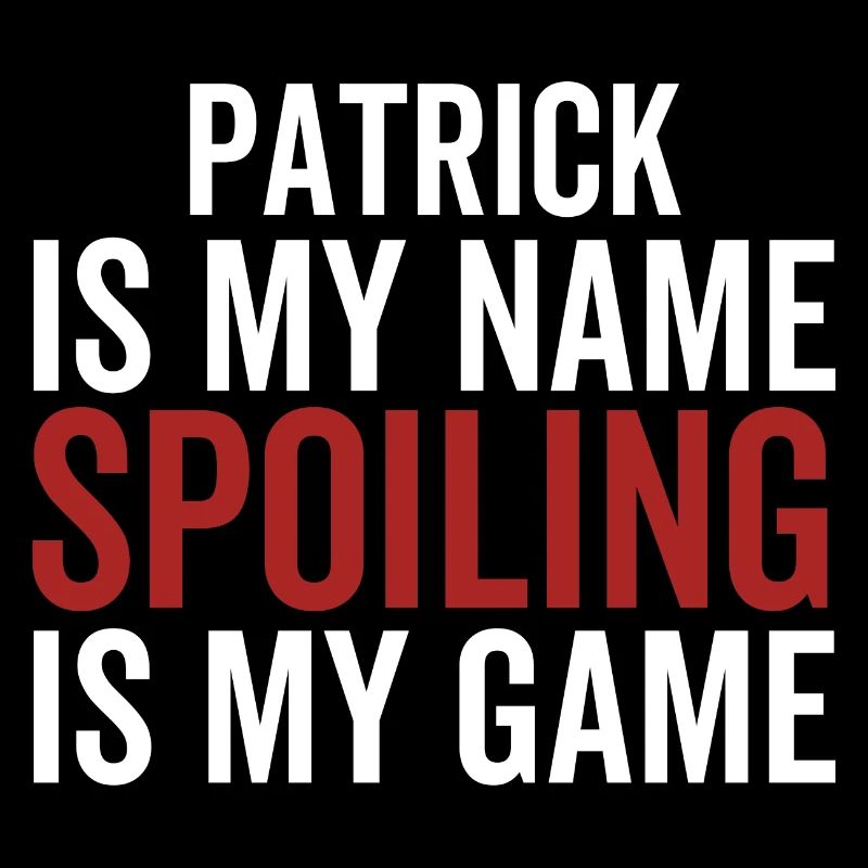 Patrick est mon nom Spoiling est mon jeu