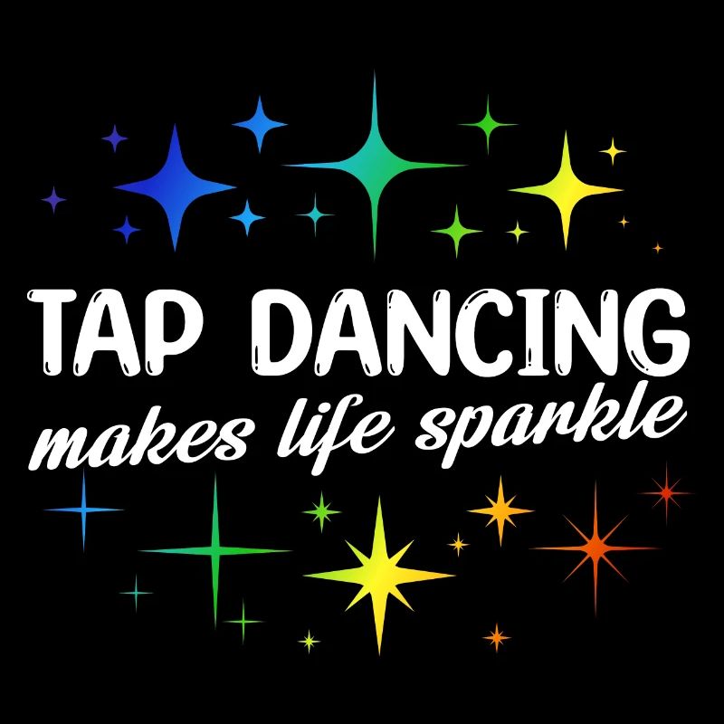 tap dancing makes life sparkle Design for a tap