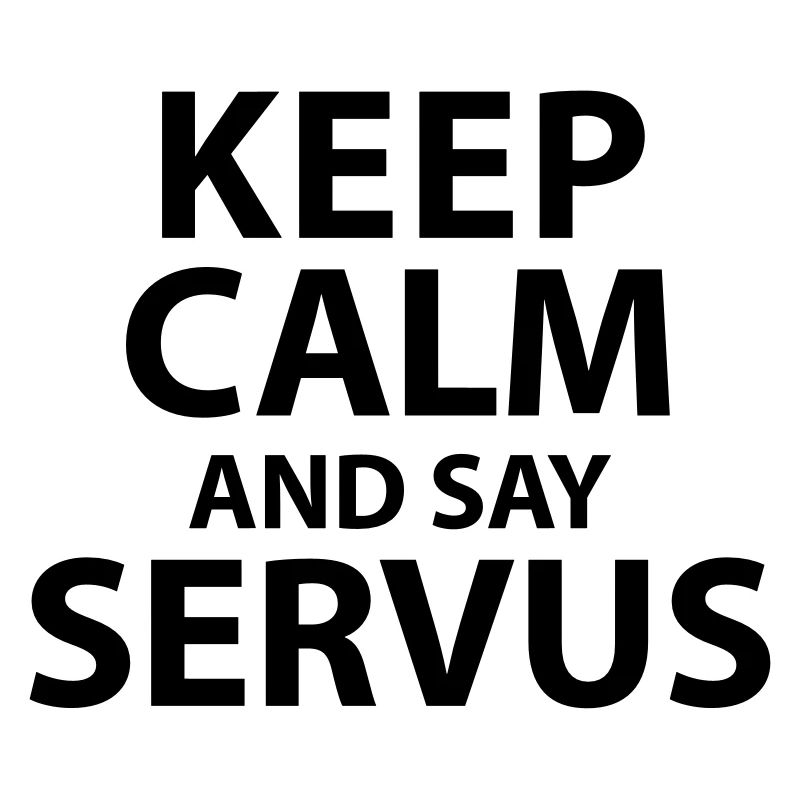 Keep calm and say Servus