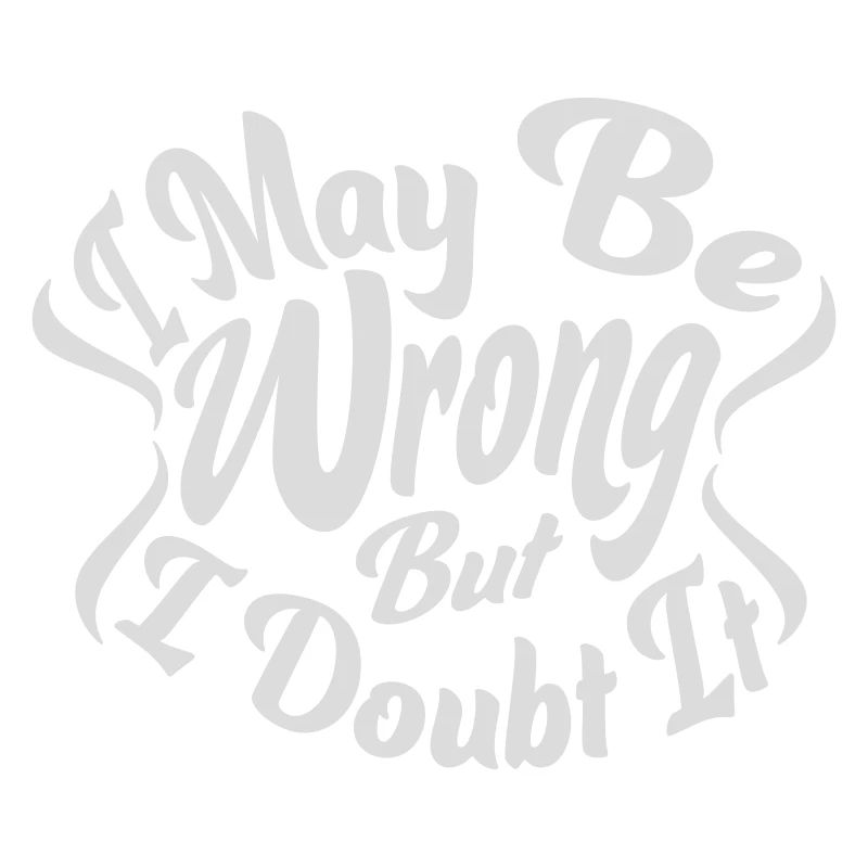 I may be wrong