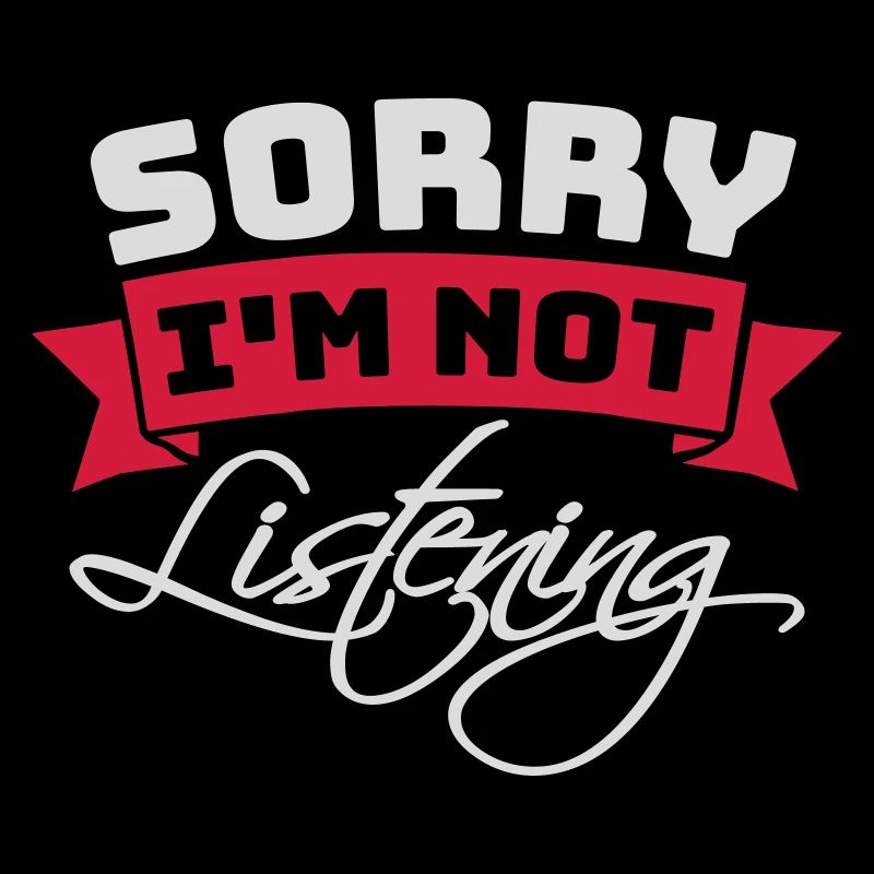 désolé de ne pas écouter
