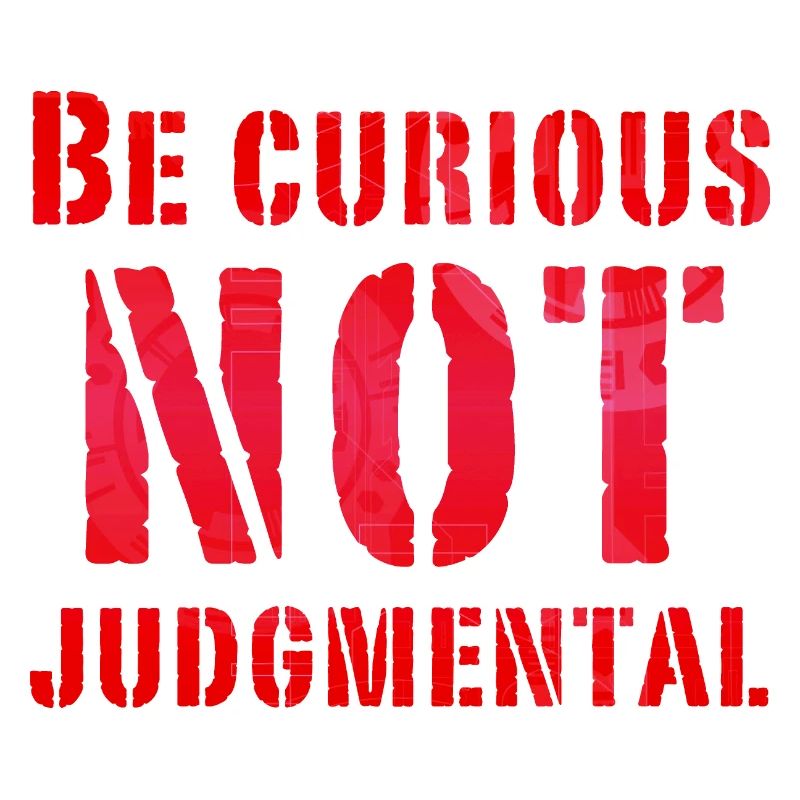 Be curious not judgmental essential text in red