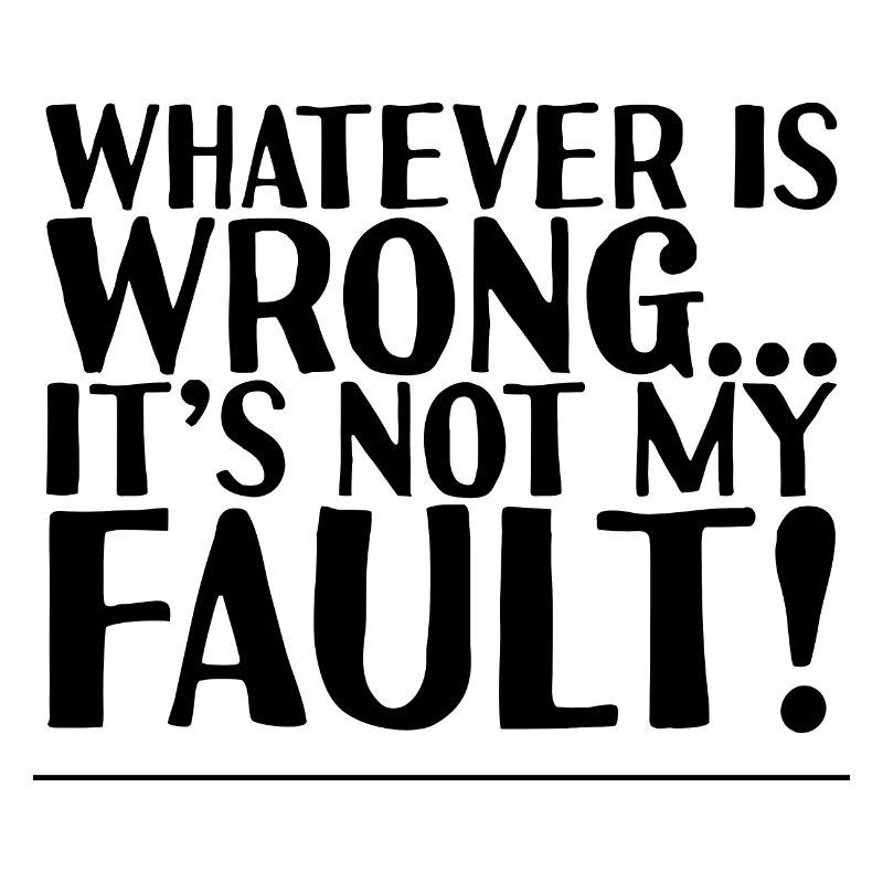 Whatever Is Wrong, It's Not My Fault! 2
