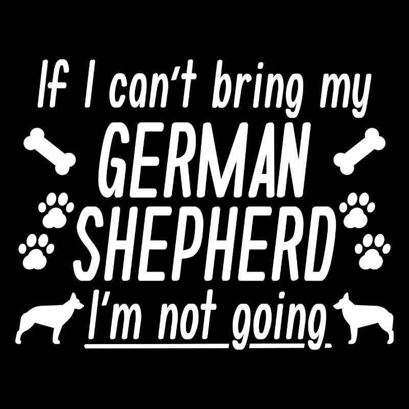 If I Can't Bring My German Shepherd I'm Not Going