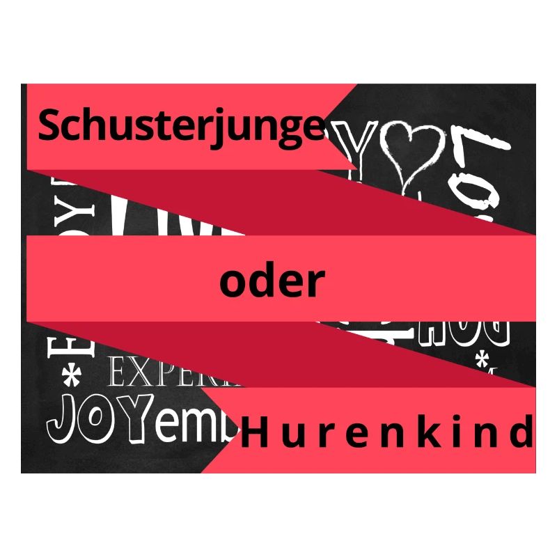 Schusterjunge oder Hurenkind