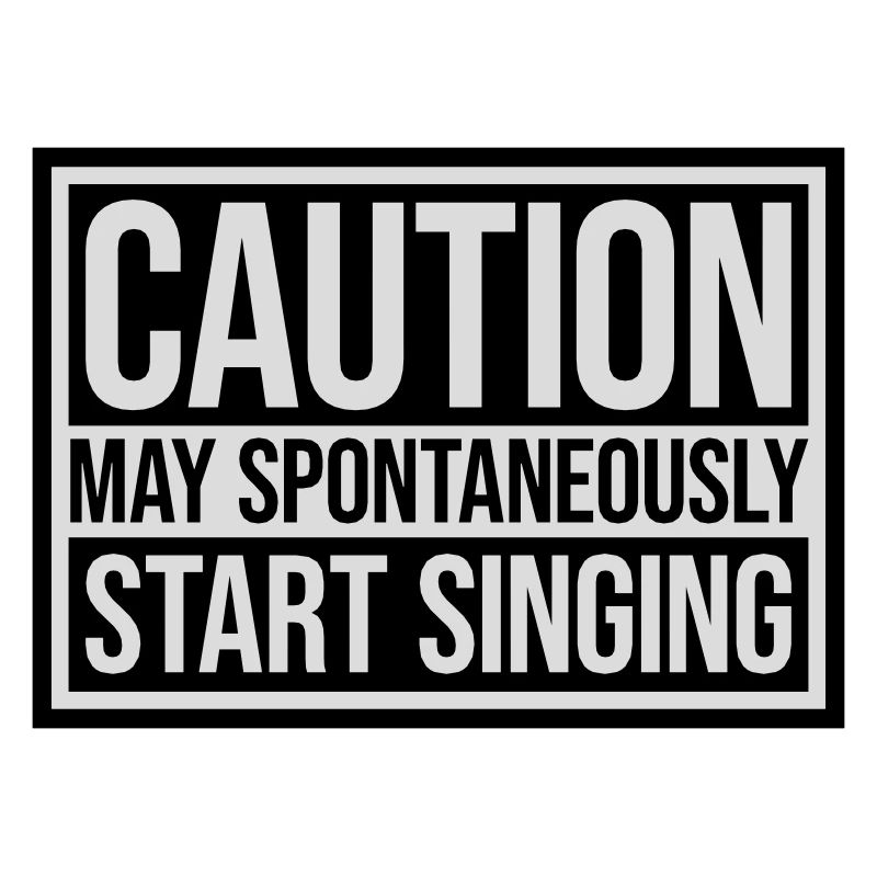 may spontaneously start singing