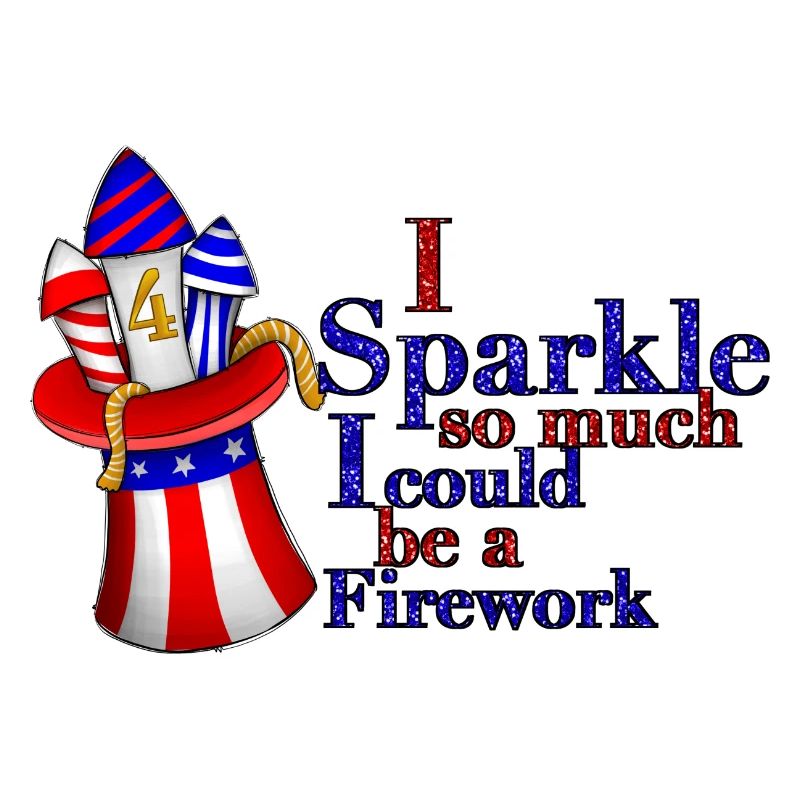 I Sparkle So Much I Could Be A Firework