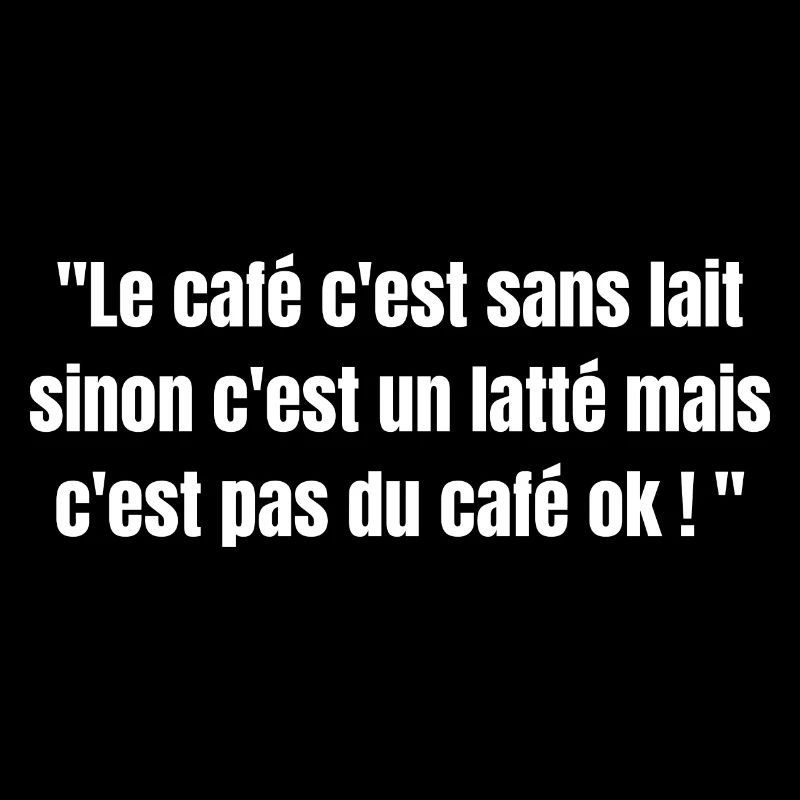 Le café est sans lait sinon c'est un latte...