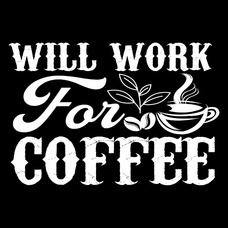 Will Work For Coffee