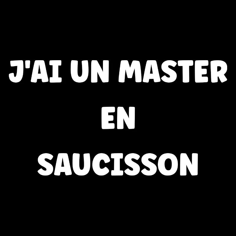 J'ai un master en saucisson
