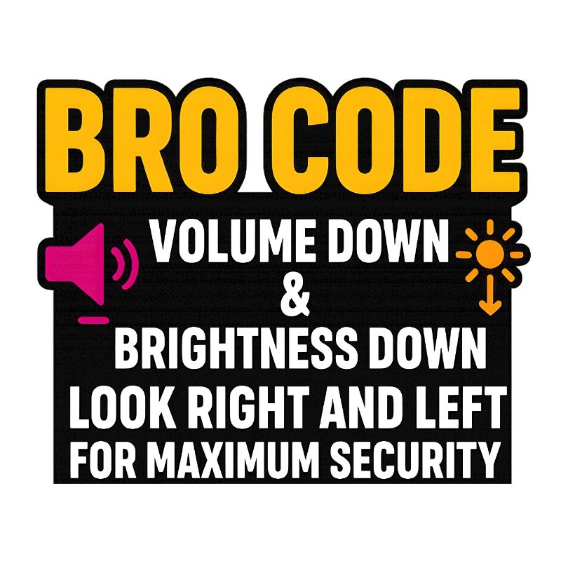 Bro Code Volume Down Look Right Left, Funny 