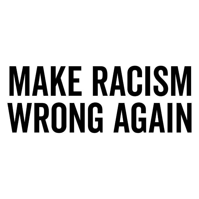 Make Racism Wrong Again