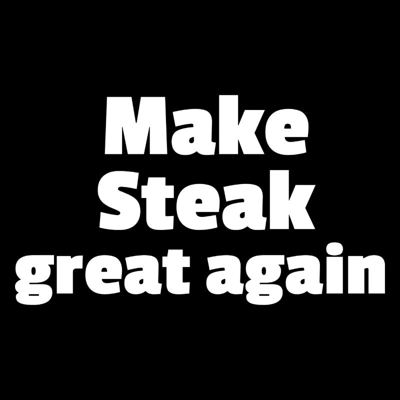 Make Steak great again